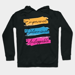 Empowered.Determined.Unstoppable Hoodie